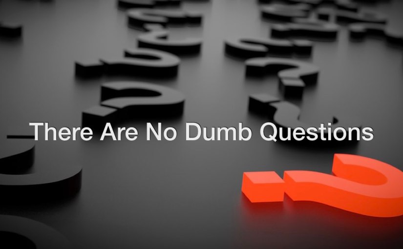 There Are No Dumb Questions – Day 209 of 365 Days to a Better You